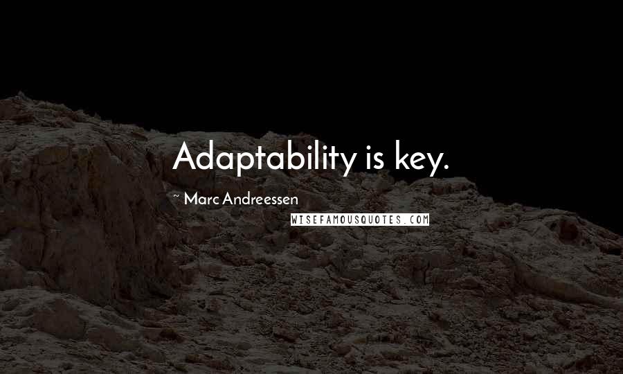 Marc Andreessen Quotes: Adaptability is key.