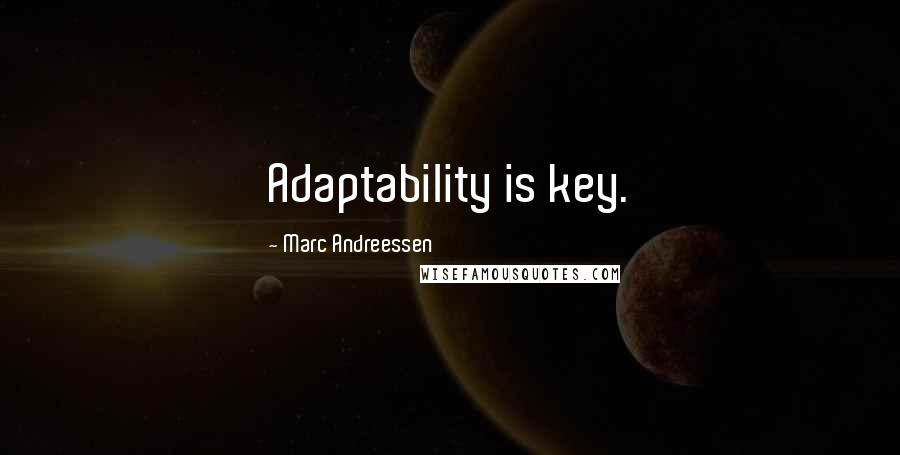 Marc Andreessen Quotes: Adaptability is key.