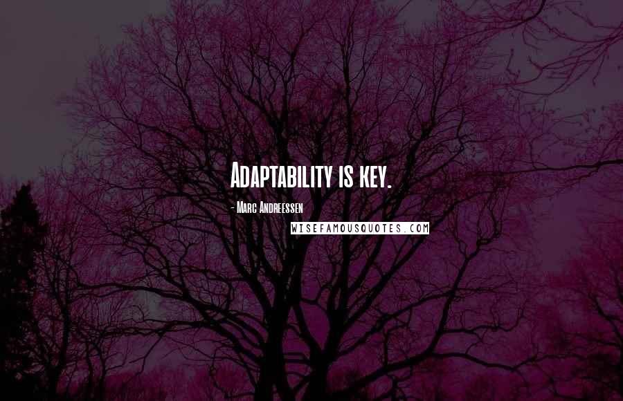 Marc Andreessen Quotes: Adaptability is key.