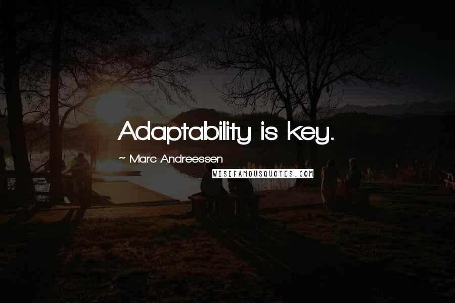 Marc Andreessen Quotes: Adaptability is key.