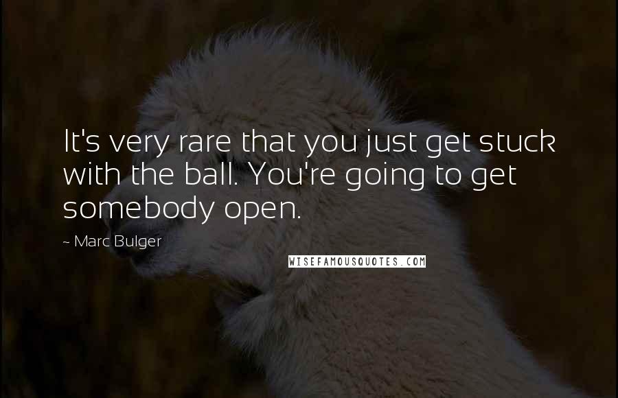 Marc Bulger Quotes: It's very rare that you just get stuck with the ball. You're going to get somebody open.