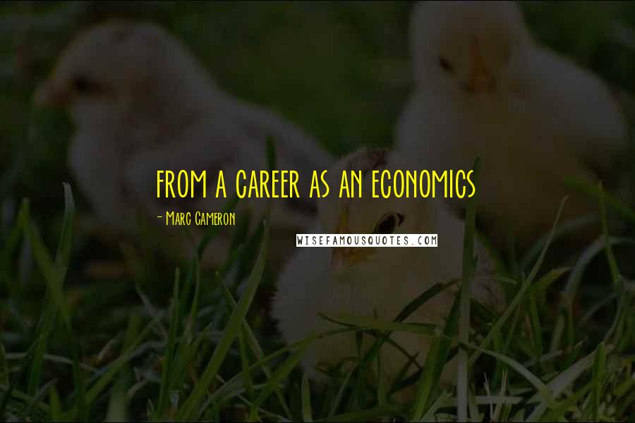 Marc Cameron Quotes: from a career as an economics