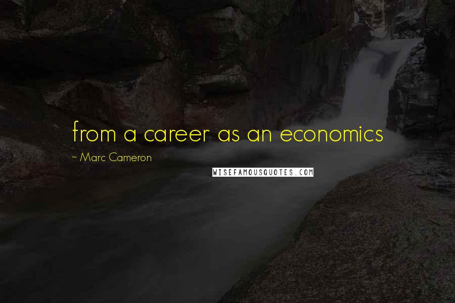 Marc Cameron Quotes: from a career as an economics