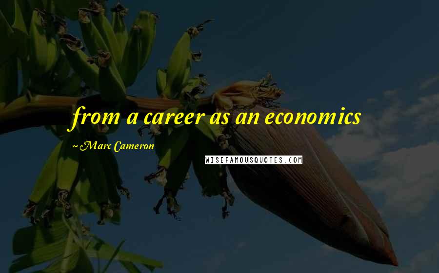 Marc Cameron Quotes: from a career as an economics