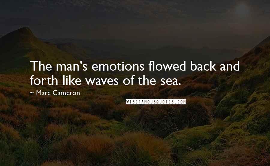 Marc Cameron Quotes: The man's emotions flowed back and forth like waves of the sea.