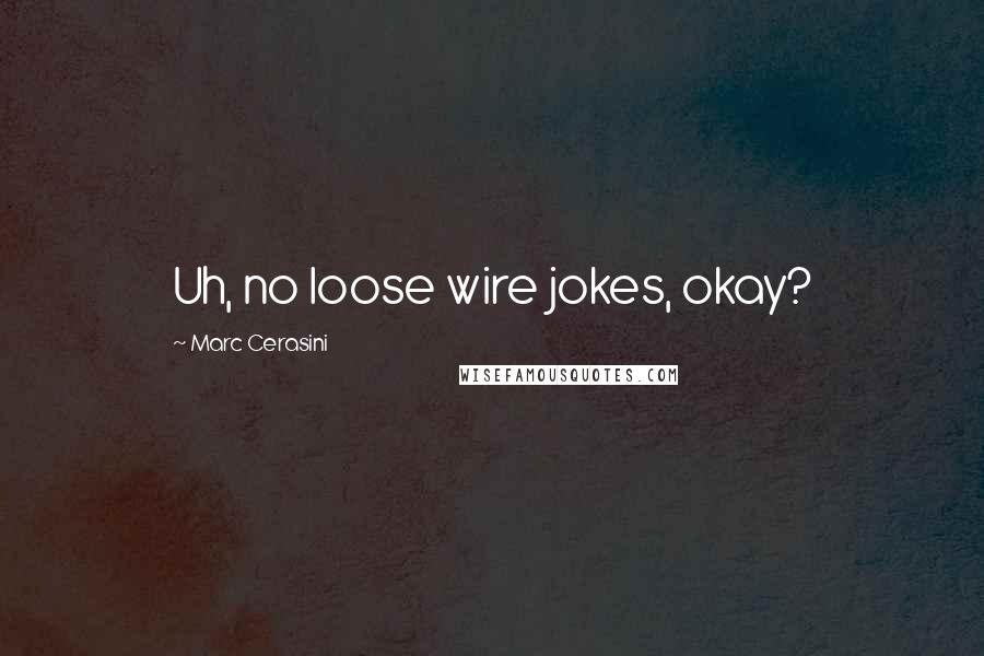 Marc Cerasini Quotes: Uh, no loose wire jokes, okay?