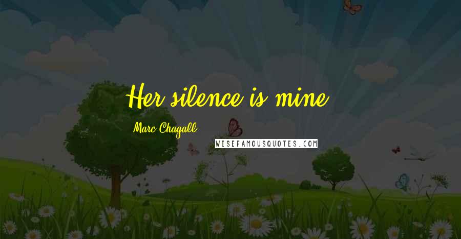 Marc Chagall Quotes: Her silence is mine.