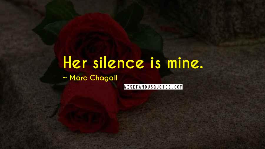 Marc Chagall Quotes: Her silence is mine.