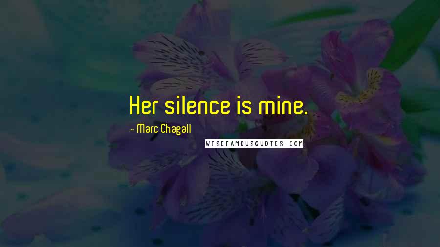 Marc Chagall Quotes: Her silence is mine.