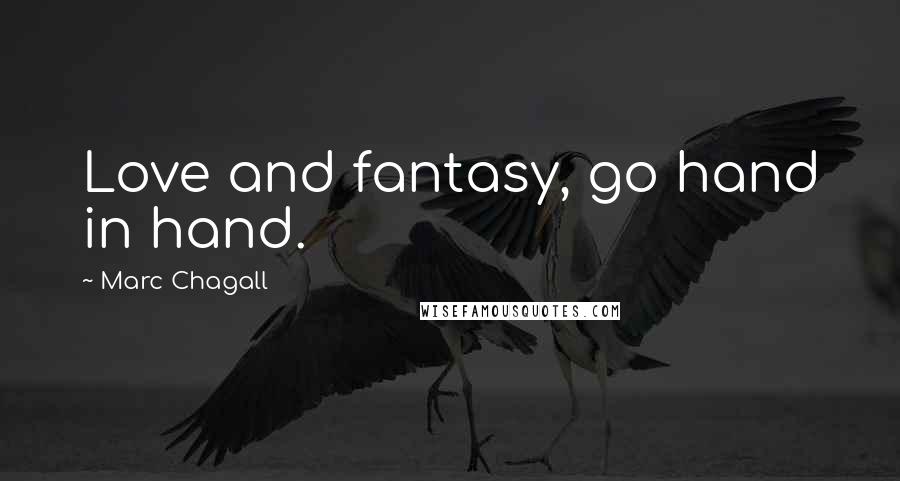 Marc Chagall Quotes: Love and fantasy, go hand in hand.