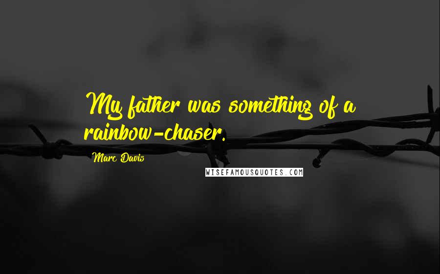 Marc Davis Quotes: My father was something of a rainbow-chaser.