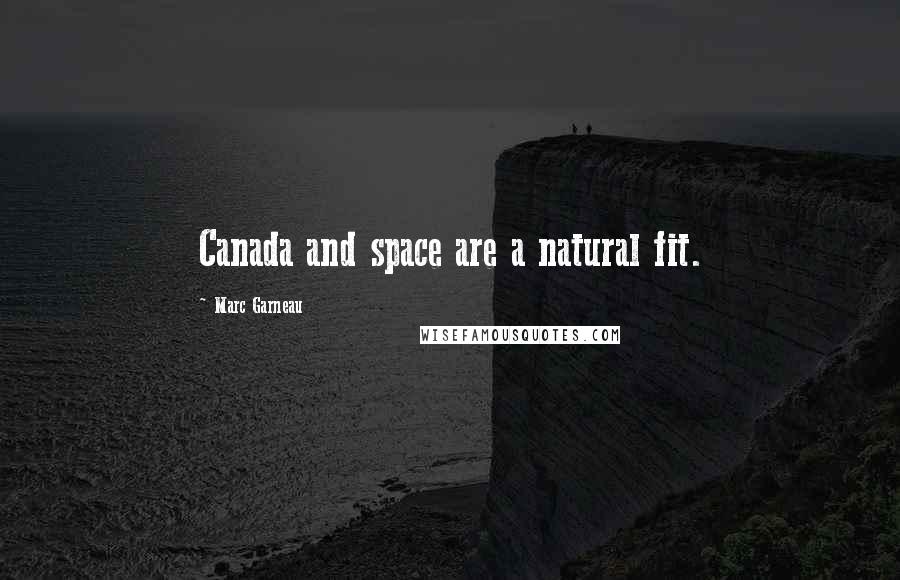 Marc Garneau Quotes: Canada and space are a natural fit.