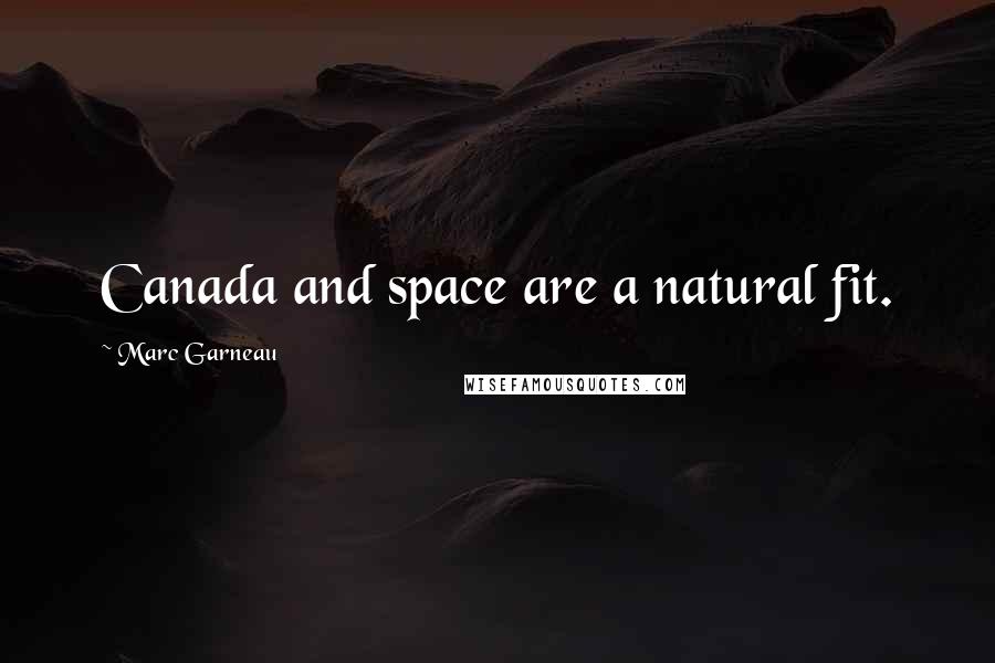 Marc Garneau Quotes: Canada and space are a natural fit.