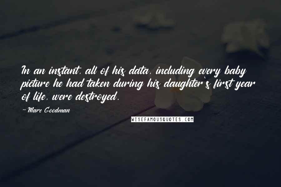 Marc Goodman Quotes: In an instant, all of his data, including every baby picture he had taken during his daughter's first year of life, were destroyed.