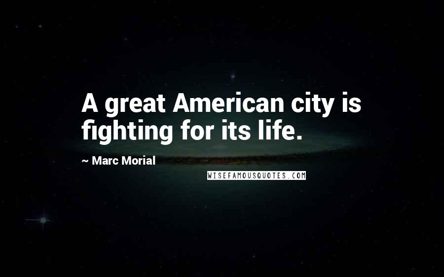 Marc Morial Quotes: A great American city is fighting for its life.