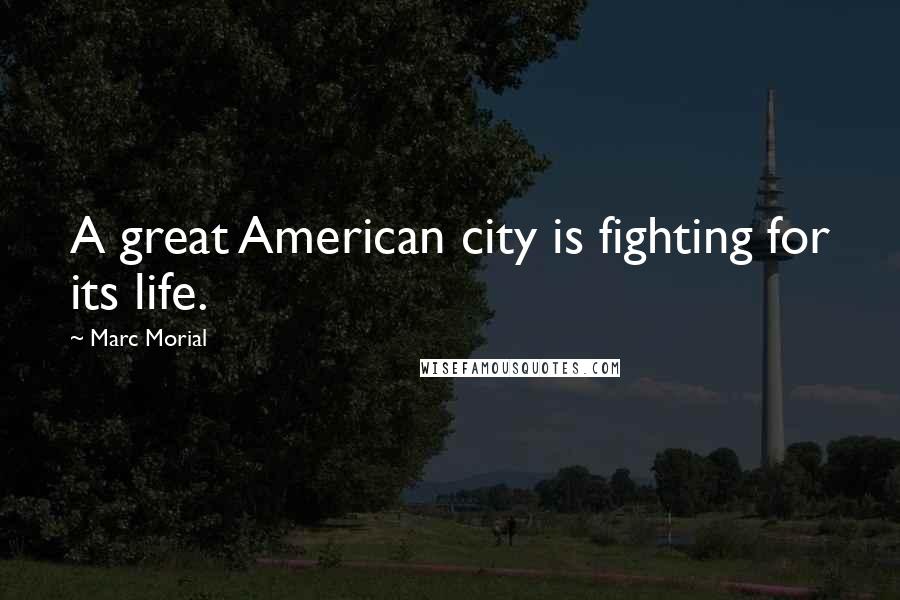 Marc Morial Quotes: A great American city is fighting for its life.