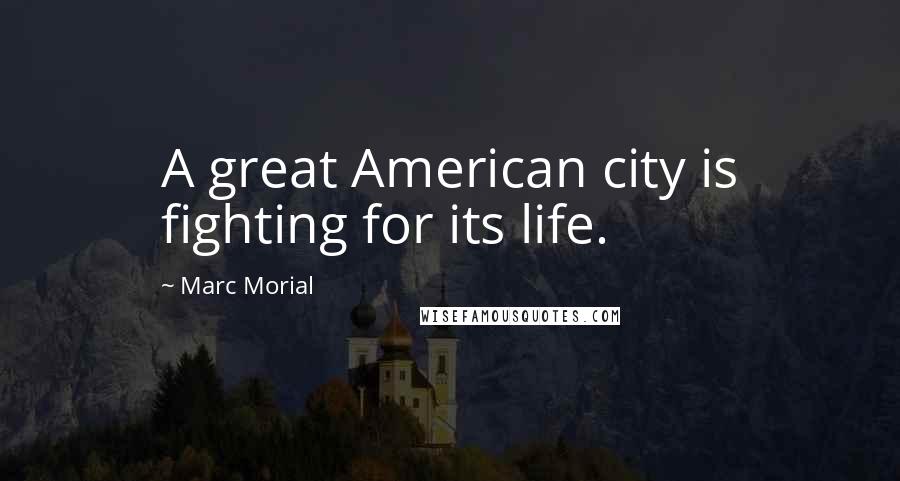 Marc Morial Quotes: A great American city is fighting for its life.