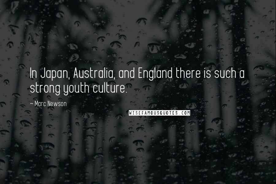 Marc Newson Quotes: In Japan, Australia, and England there is such a strong youth culture.