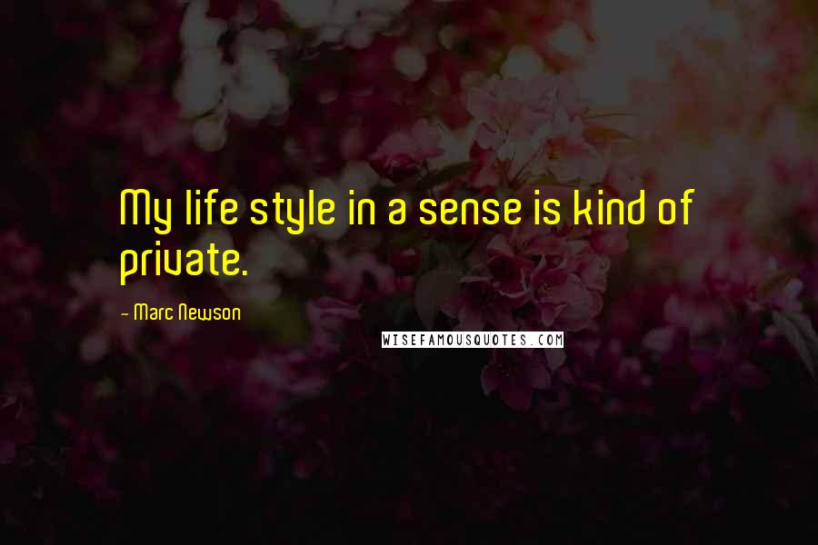 Marc Newson Quotes: My life style in a sense is kind of private.