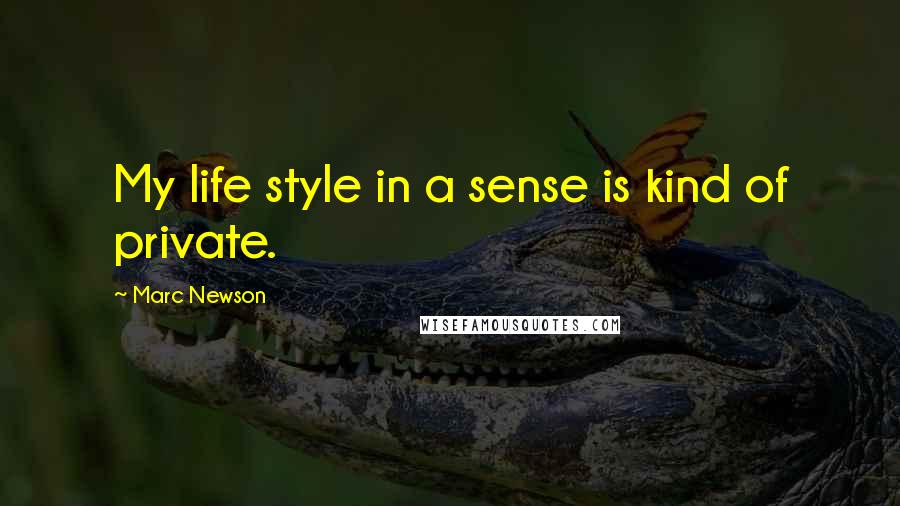 Marc Newson Quotes: My life style in a sense is kind of private.