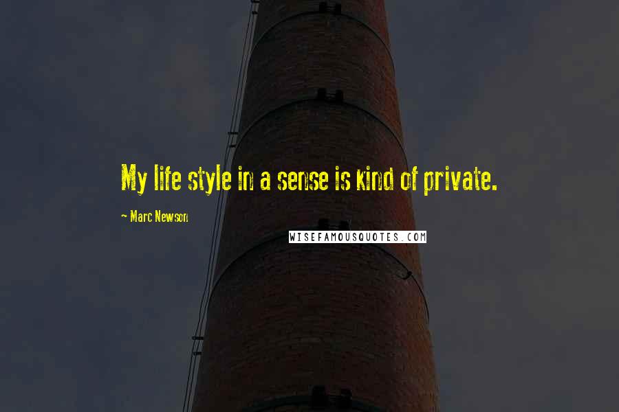 Marc Newson Quotes: My life style in a sense is kind of private.