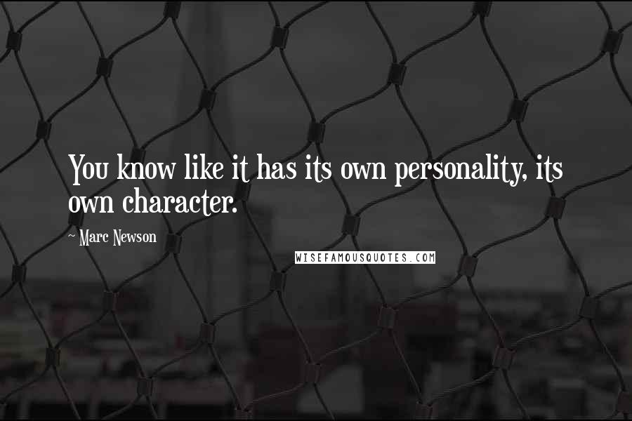 Marc Newson Quotes: You know like it has its own personality, its own character.