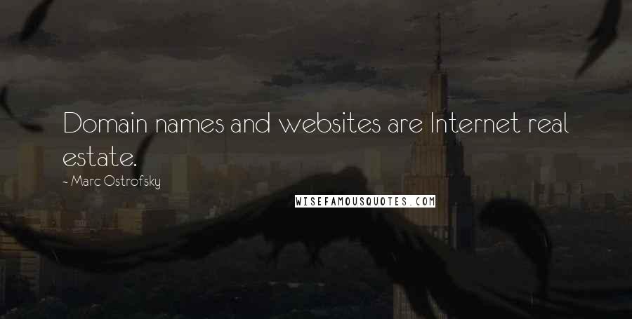 Marc Ostrofsky Quotes: Domain names and websites are Internet real estate.