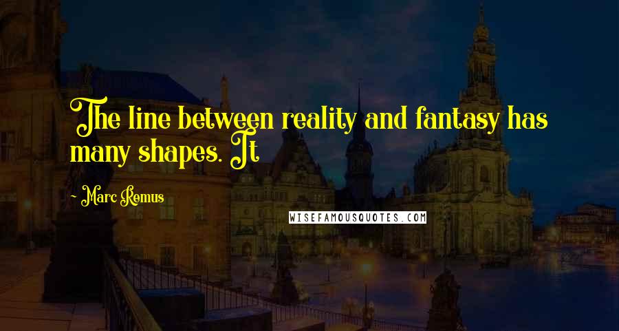 Marc Remus Quotes: The line between reality and fantasy has many shapes. It