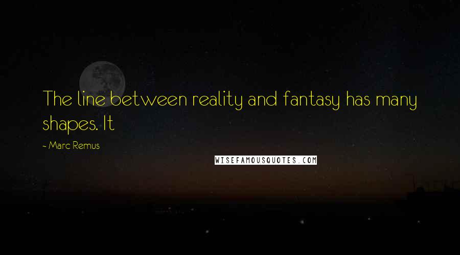 Marc Remus Quotes: The line between reality and fantasy has many shapes. It