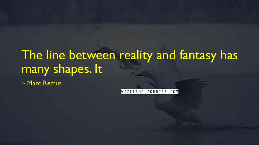 Marc Remus Quotes: The line between reality and fantasy has many shapes. It