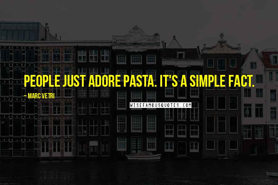 Marc Vetri Quotes: People just adore pasta. It's a simple fact.