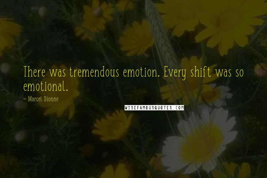 Marcel Dionne Quotes: There was tremendous emotion. Every shift was so emotional.