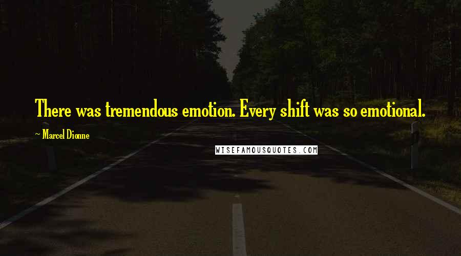 Marcel Dionne Quotes: There was tremendous emotion. Every shift was so emotional.