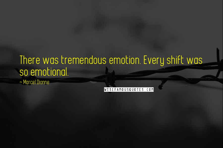 Marcel Dionne Quotes: There was tremendous emotion. Every shift was so emotional.