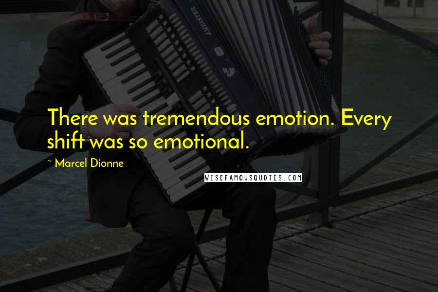 Marcel Dionne Quotes: There was tremendous emotion. Every shift was so emotional.