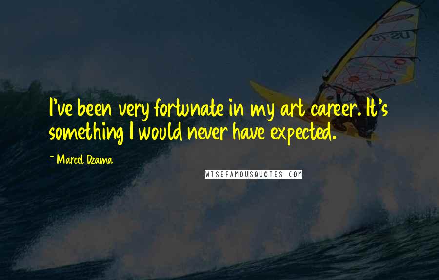 Marcel Dzama Quotes: I've been very fortunate in my art career. It's something I would never have expected.