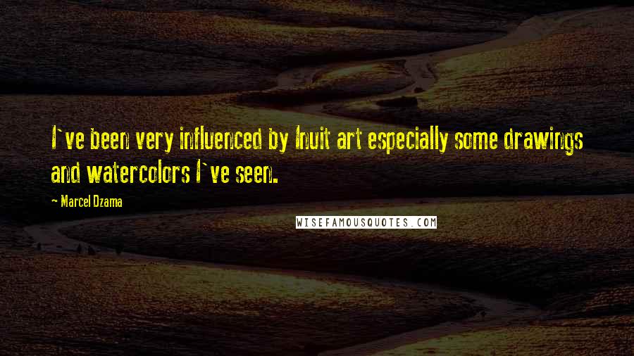 Marcel Dzama Quotes: I've been very influenced by Inuit art especially some drawings and watercolors I've seen.