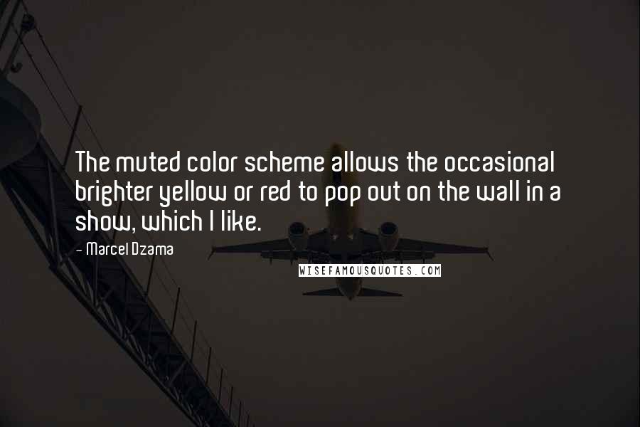 Marcel Dzama Quotes: The muted color scheme allows the occasional brighter yellow or red to pop out on the wall in a show, which I like.