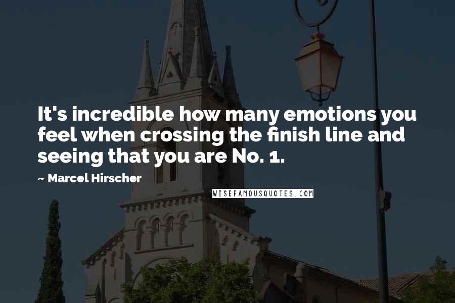 Marcel Hirscher Quotes: It's incredible how many emotions you feel when crossing the finish line and seeing that you are No. 1.