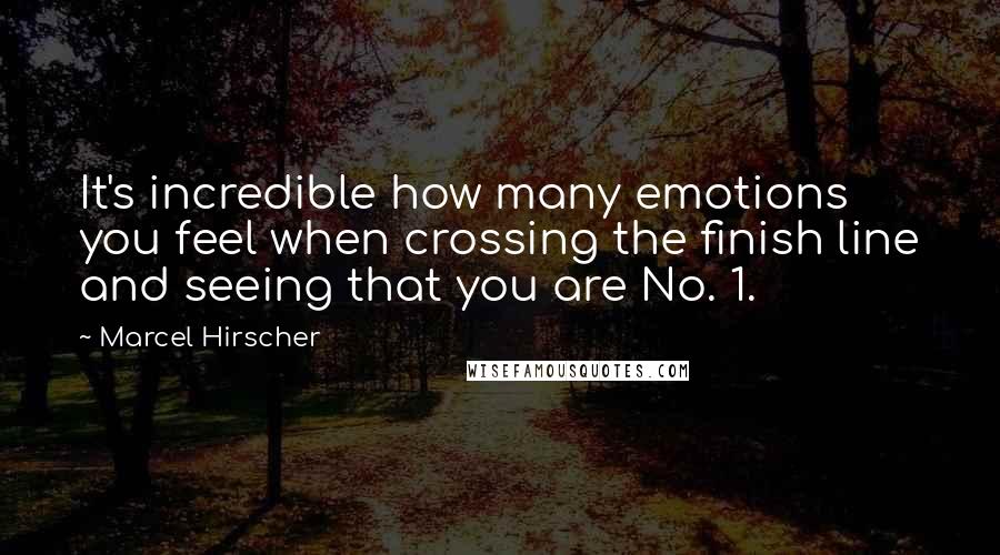 Marcel Hirscher Quotes: It's incredible how many emotions you feel when crossing the finish line and seeing that you are No. 1.