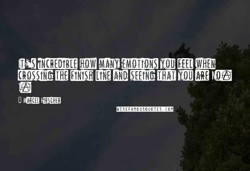 Marcel Hirscher Quotes: It's incredible how many emotions you feel when crossing the finish line and seeing that you are No. 1.