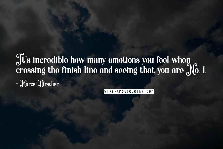 Marcel Hirscher Quotes: It's incredible how many emotions you feel when crossing the finish line and seeing that you are No. 1.