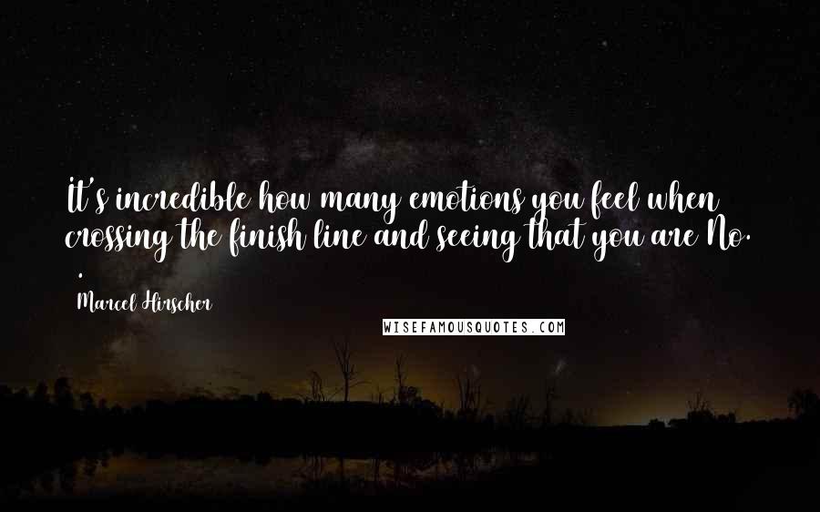 Marcel Hirscher Quotes: It's incredible how many emotions you feel when crossing the finish line and seeing that you are No. 1.