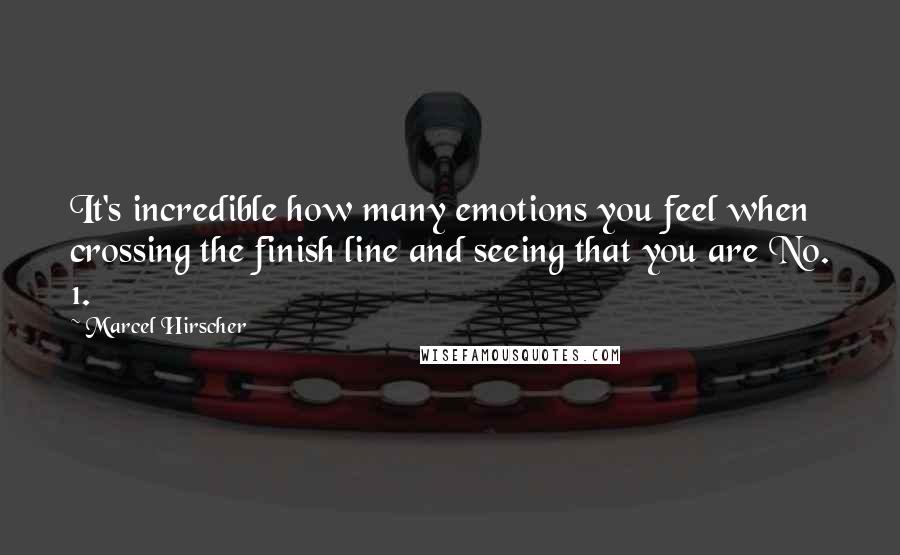 Marcel Hirscher Quotes: It's incredible how many emotions you feel when crossing the finish line and seeing that you are No. 1.