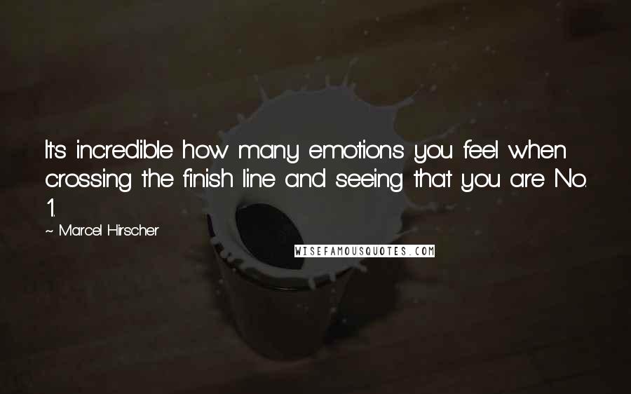 Marcel Hirscher Quotes: It's incredible how many emotions you feel when crossing the finish line and seeing that you are No. 1.