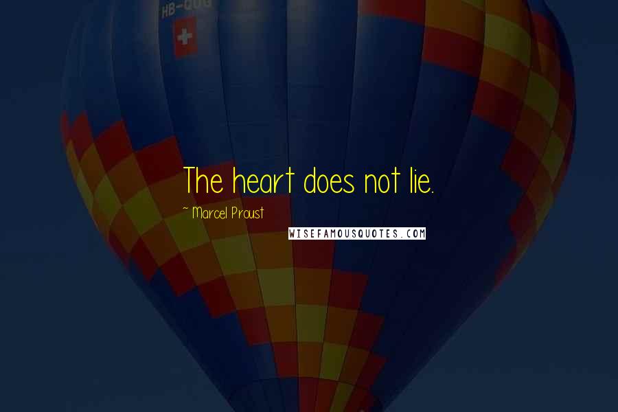 Marcel Proust Quotes: The heart does not lie.