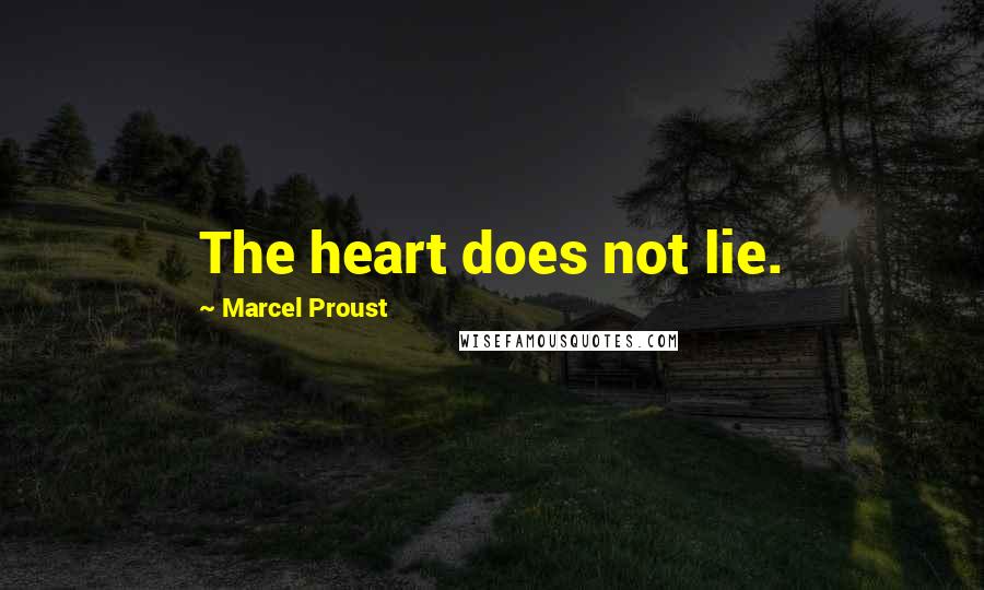 Marcel Proust Quotes: The heart does not lie.
