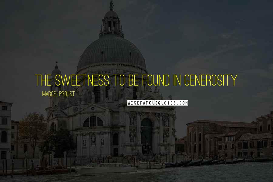 Marcel Proust Quotes: the sweetness to be found in generosity