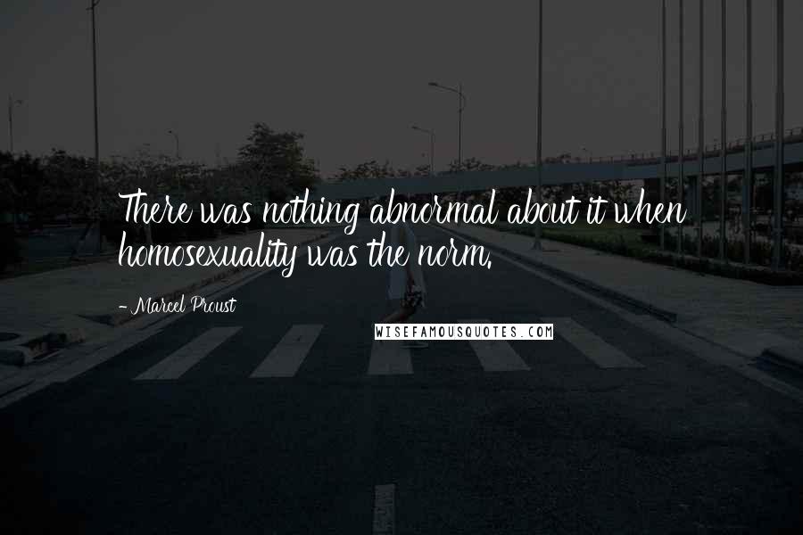 Marcel Proust Quotes: There was nothing abnormal about it when homosexuality was the norm.