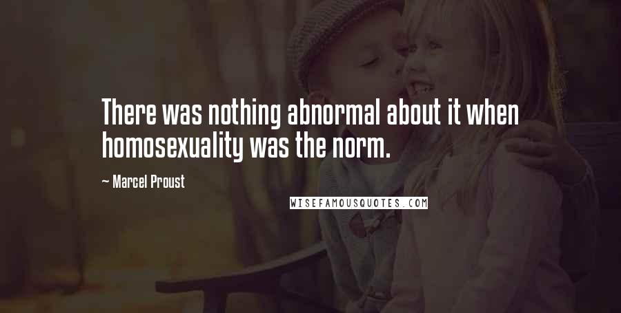 Marcel Proust Quotes: There was nothing abnormal about it when homosexuality was the norm.